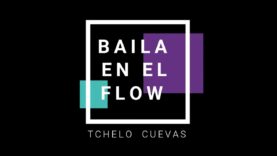 Baila En El Flow – Tchelo Cuevas