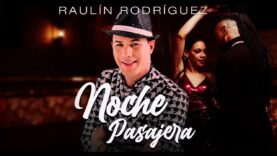 Raulín Rodríguez – Noche Pasajera Video Oficial 2021