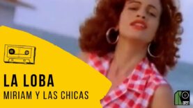 Miriam y Las Chicas – La Loba (Video Oficial)